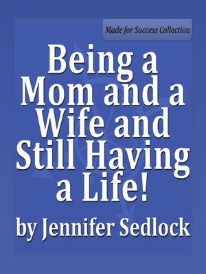 cover image of Being a Mom and a Wife and Still Having a Life!